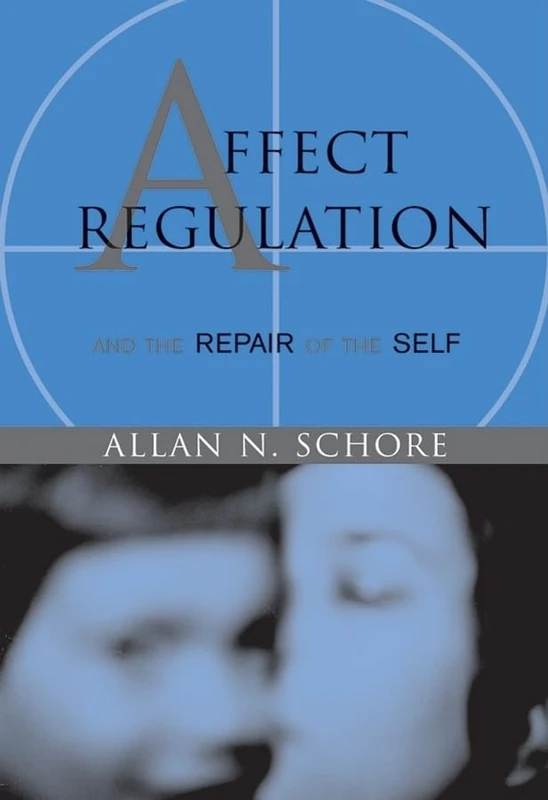 Affect Regulation and the Repair of the Self (Norton Series on Interpersonal Neurobiology): 0