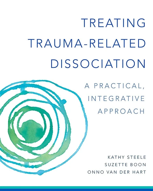 Treating Trauma-Related Dissociation: A Practical, Integrative Approach (Norton Series on Interpersonal Neurobiology): 0