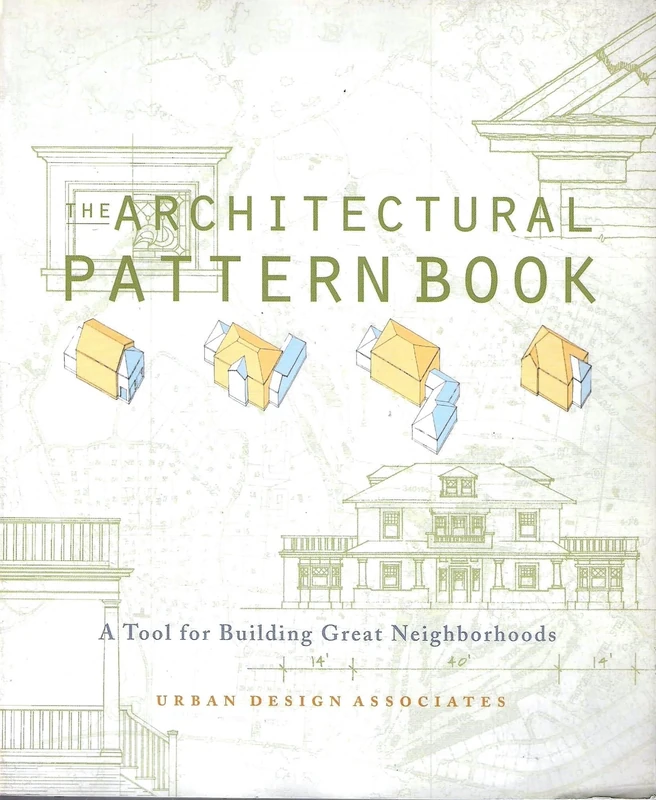The Architectural Pattern Book: A Tool for Building Great Neighborhoods