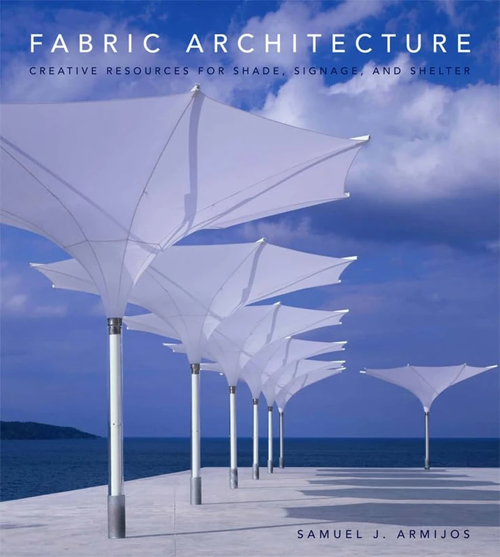 Fabric Architecture: Creative Resources for Shade, Signage and Shelter
