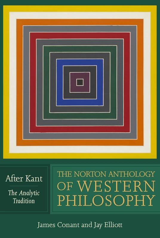 The Norton Anthology of Western Philosophy – After Kant V2: After Kant The Analytical Tradition