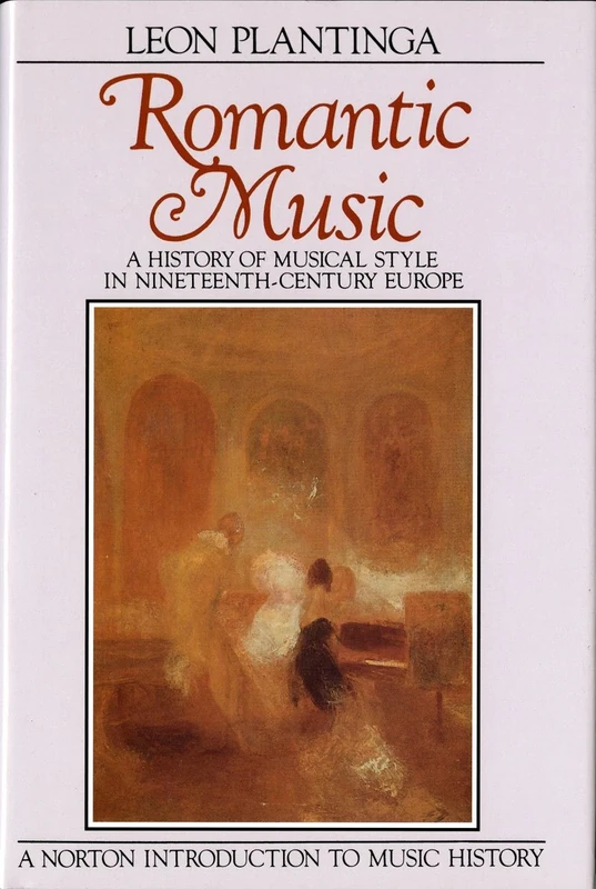 Romantic Music – A History of Musical Style in Nineteenth Century Europe (Norton Introduction to Music History)