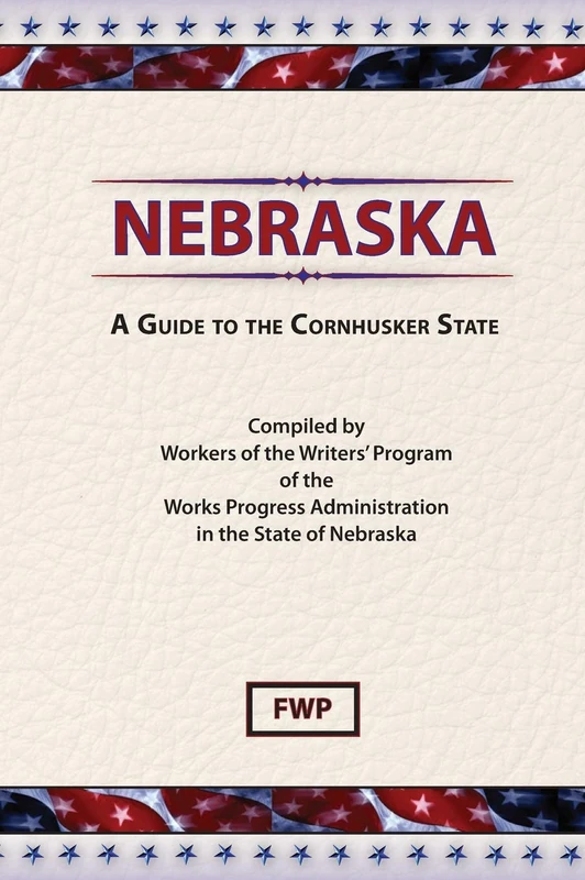 Nebraska: A Guide To The Cornhusker State (American Guide)