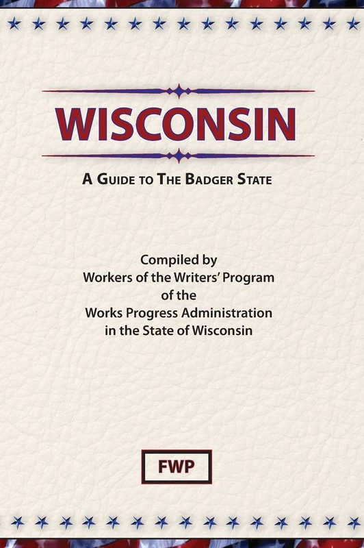 Wisconsin: A Guide To The Badger State (American Guide)