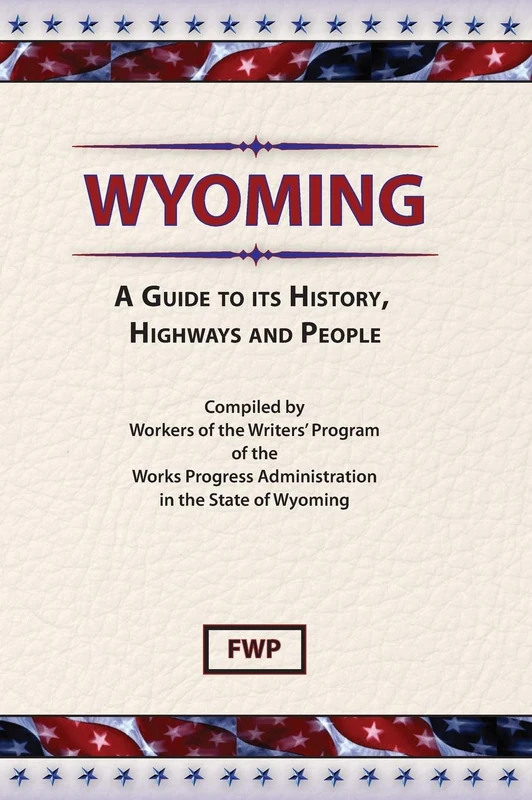 Wyoming : A Guide to Its History, Highways and People (American Guide)