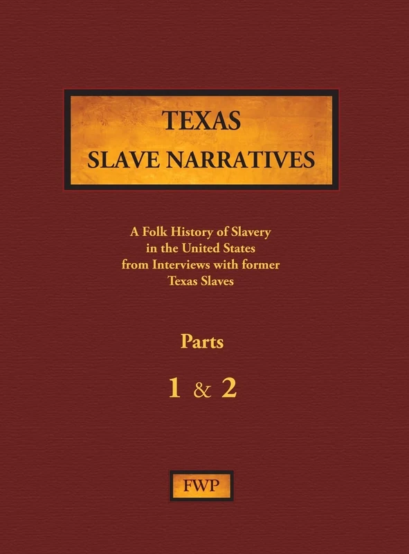 Texas Slave Narratives - Parts 1 & 2: A Folk History of Slavery in the United States from Interviews with Former Slaves: 16