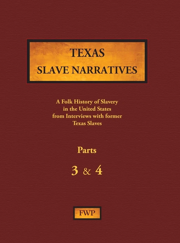 Texas Slave Narratives - Parts 3 & 4: A Folk History of Slavery in the United States from Interviews with Former Slaves: 16