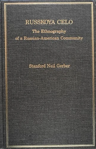 Russkoya-Celo: Ethnography of a Russian American Community (Immigrant Communities & Ethnic Minorities in the United States and Canada, 11)