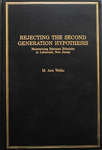 Rejecting the Second Generation Hypothesis: Maintaining Estonian Ethnicity in Lakewood, New Jersey (Immigrant Communities and Ethnic Minorities in the United States and Canada)