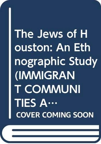 The Jews of Houston: An Ethnographic Study (Immigrant Communities and Ethnic Minorities in the United States and Canada)