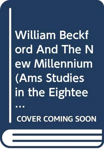 William Beckford and the New Millennium (AMS Studies in the Eighteenth-century)