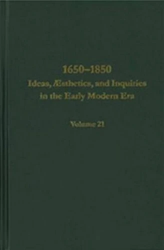 1650-1850: Volume 21: Ideas, Aesthetics, and Inquiries in the Early Modern Era: Ideas, Æsthetics, and Inquiries in the Early Modern Era Volume 21