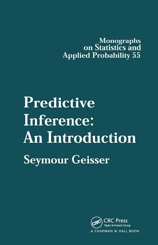 Predictive Inference: An Introduction: 55 (Chapman & Hall/CRC Monographs on Statistics and Applied Probability)