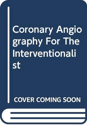 Coronary Angiography For The Interventionalist