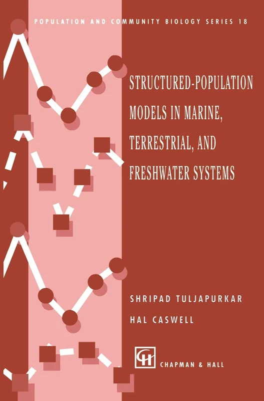 Structured-Population Models in Marine, Terrestrial, and Freshwater Systems: 18 (Population and Community Biology Series, 18)
