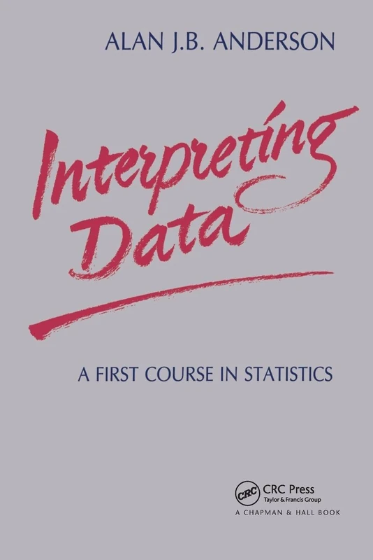 Interpreting Data: A First Course in Statistics: 8 (Chapman & Hall/CRC Texts in Statistical Science)