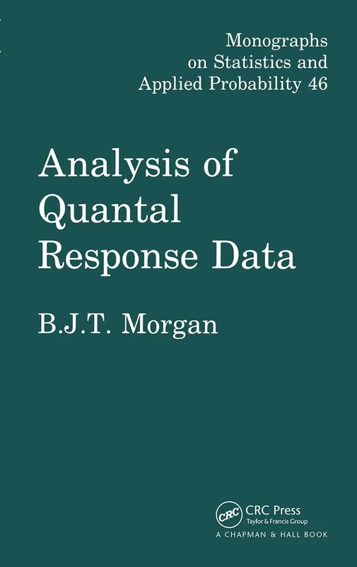 Analysis of Quantal Response Data: 46 (Monographs on Statistics and Applied Probability, 46)