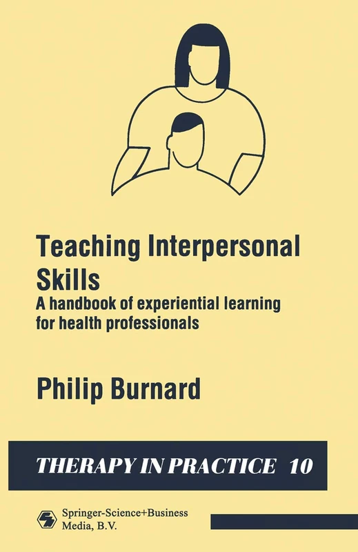 Teaching Interpersonal Skills: A handbook of experiential learning for health professionals: 10 (Therapy in Practice Series)