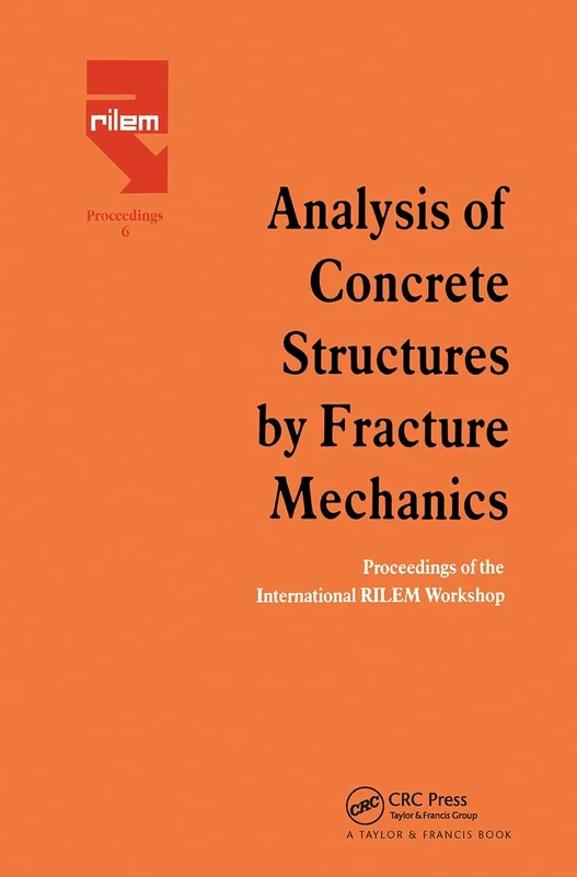 Analysis of Concrete Structures by Fracture Mechanics: Proceedings of a RILEM Workshop dedicated to Professor Arne Hillerborg, Abisko, Sweden 1989 (Rilem Proceedings)