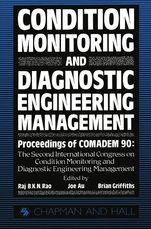 Condition Monitoring and Diagnostic Engineering Management: Proceeding of COMADEM 90: The Second International Congress on Condition Monitoring and ... Management Brunel University 16–18 July 1990
