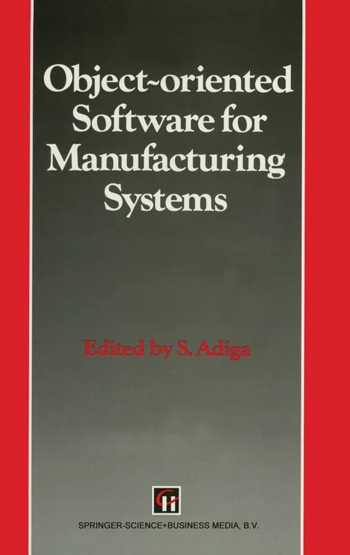 Object-oriented Software for Manufacturing Systems (Intelligent Manufacturing S.)