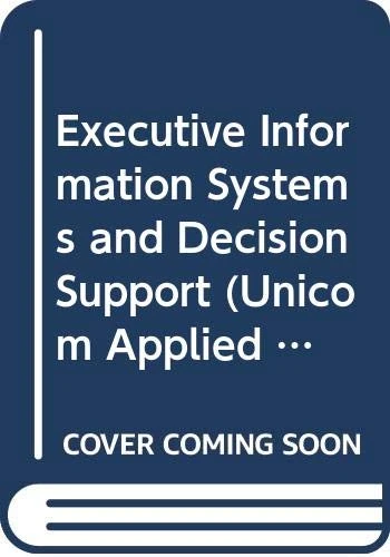 Executive Information Systems and Decision Support (UNICOM Applied Information Technology): No. 15 (UNICOM Applied Information Technology S.)