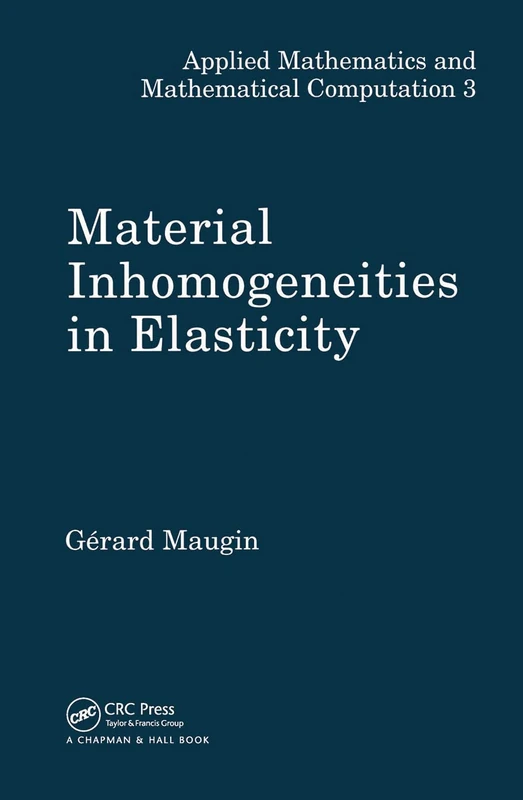 Material Inhomogeneities in Elasticity: 3 (Applied Mathematics)