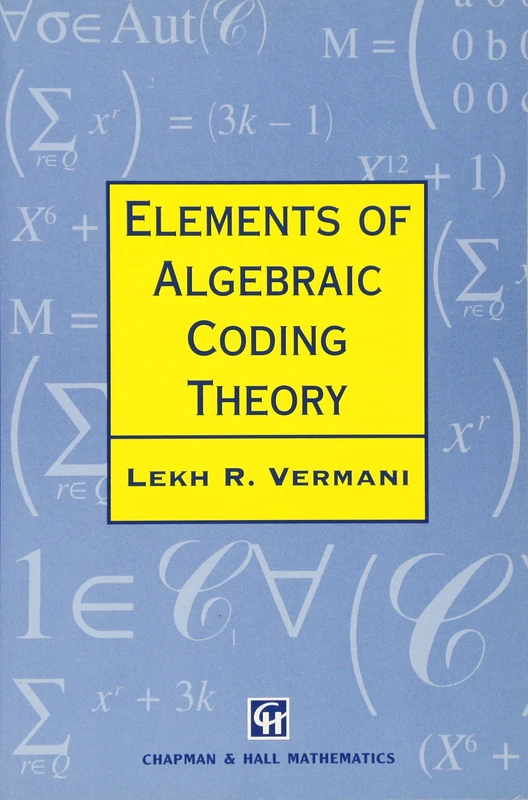 Elements of Algebraic Coding Theory: 12 (Chapman Hall/CRC Mathematics Series)
