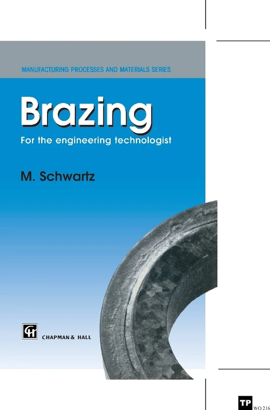 Brazing: For the engineering technologist (Manufacturing Processes & Materials S)