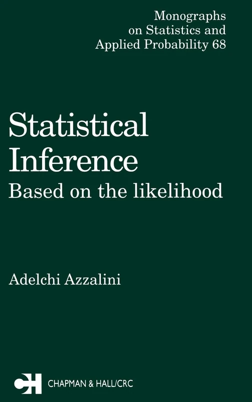 Statistical Inference Based on the likelihood: Based on the likelihood: 68 (Chapman & Hall/CRC Monographs on Statistics and Applied Probability)