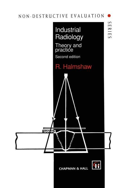 Industrial Radiology: Theory and practice: 1 (Non-Destructive Evaluation Series, 1)
