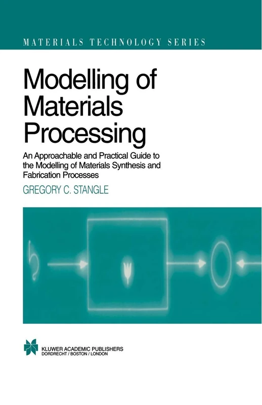 Modelling of Materials Processing: An approachable and practical guide: 3 (Materials Technology Series, 3)