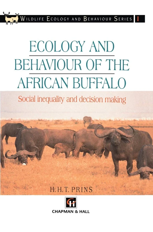 Ecology and Behaviour of the African Buffalo: Social inequality and decision making (Chapman & Hall Wildlife Ecology and Behaviour Series)
