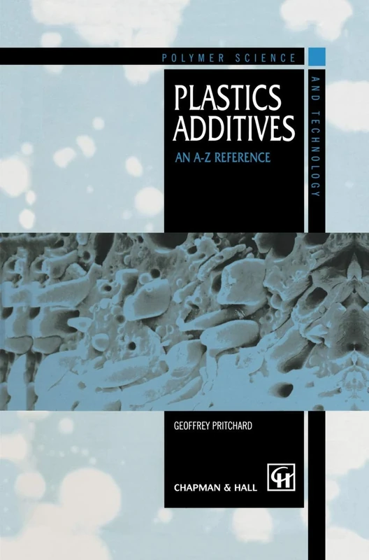 Plastics Additives: An A-Z reference: 1 (Polymer Science and Technology Series, 1)