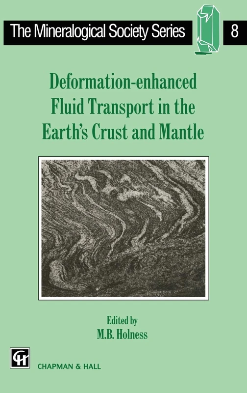 Deformation-enhanced Fluid Transport in the Earth's Crust and Mantle: 8 (The Mineralogical Society Series, 8)