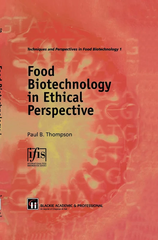 Food Biotechnology in Ethical Perspective (Techniques and Perspectives in Food Biotechnology)