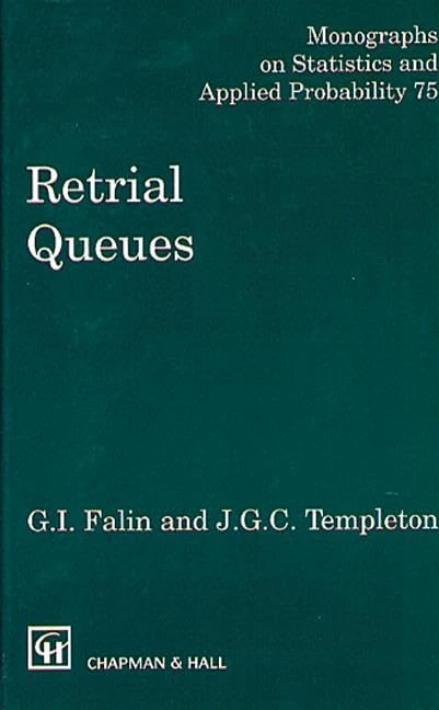 Retrial Queues: 75 (Chapman & Hall/CRC Monographs on Statistics and Applied Probability)