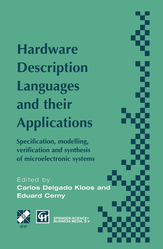Hardware Description Languages and their Applications: Specification, modelling, verification and synthesis of microelectronic systems (IFIP Advances in Information and Communication Technology)