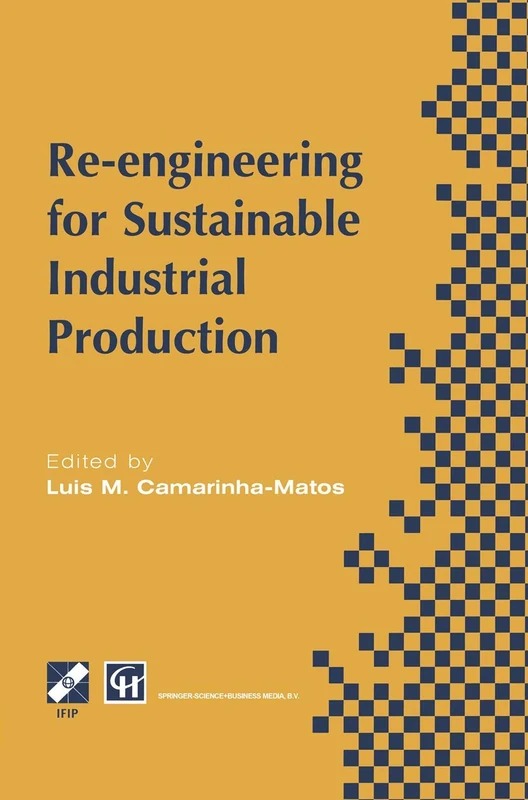 Re-engineering for Sustainable Industrial Production: Proceedings of the OE/IFIP/IEEE International Conference on Integrated and Sustainable ... in Information and Communication Technology)