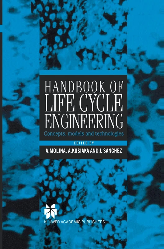 Handbook of Life Cycle Engineering: Concepts, Models and Technologies