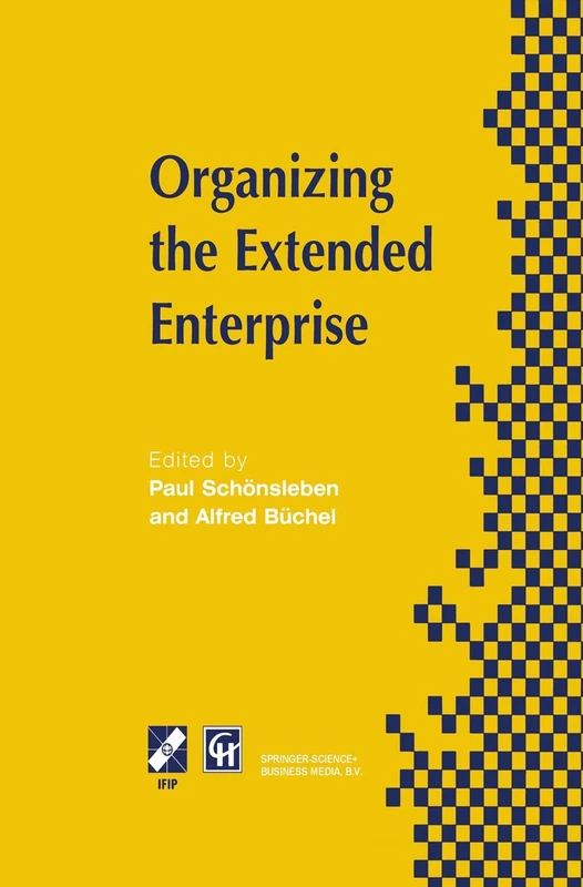 Organizing the Extended Enterprise: IFIP TC5 / WG5.7 International Working Conference on Organizing the Extended Enterprise 15–18 September 1997, ... in Information and Communication Technology)