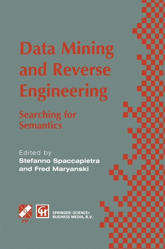 Data Mining and Reverse Engineering: Searching for semantics. IFIP TC2 WG2.6 IFIP Seventh Conference on Database Semantics (DS-7) 7–10 October 1997, ... in Information and Communication Technology)