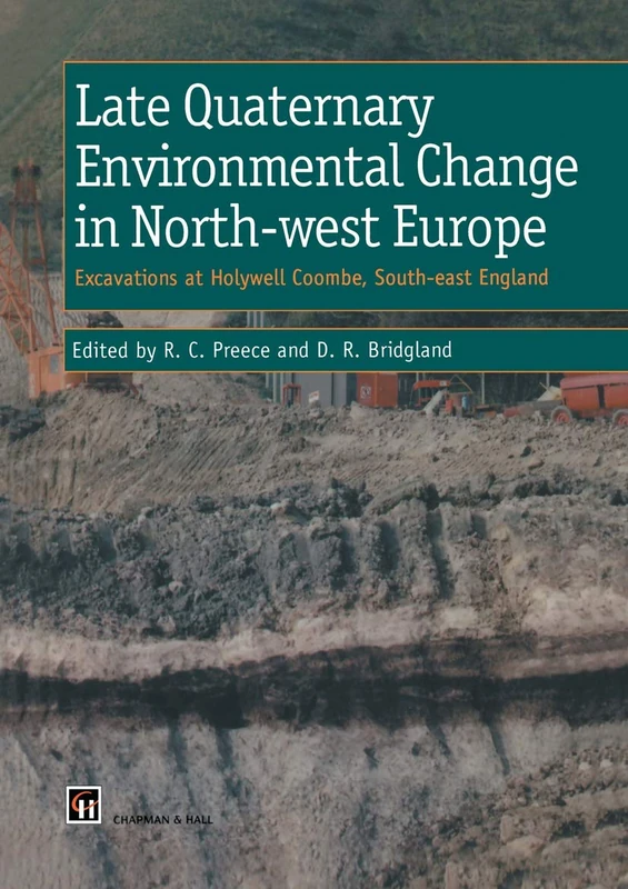 Late Quaternary Environmental Change in North-west Europe: Excavations at Holywell Coombe, South-east England: Excavations at Holywell Coombe, ... (Geological Conservation Review Series)