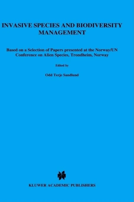 Invasive Species and Biodiversity Management: Based on a Selection of Papers Presented at the Norway/UN Conference on Alien Species, Trondheim, ... 24 (Population and Community Biology Series)