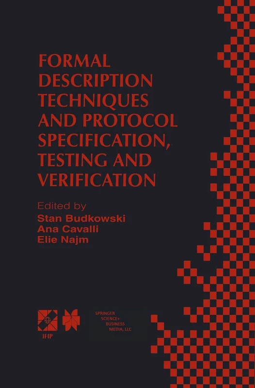 Formal Description Techniques and Protocol Specification, Testing and Verification: FORTE XI/PSTV XVIII’98 IFIP TC6 WG6.1 Joint International ... Information and Communication Technology, 6)