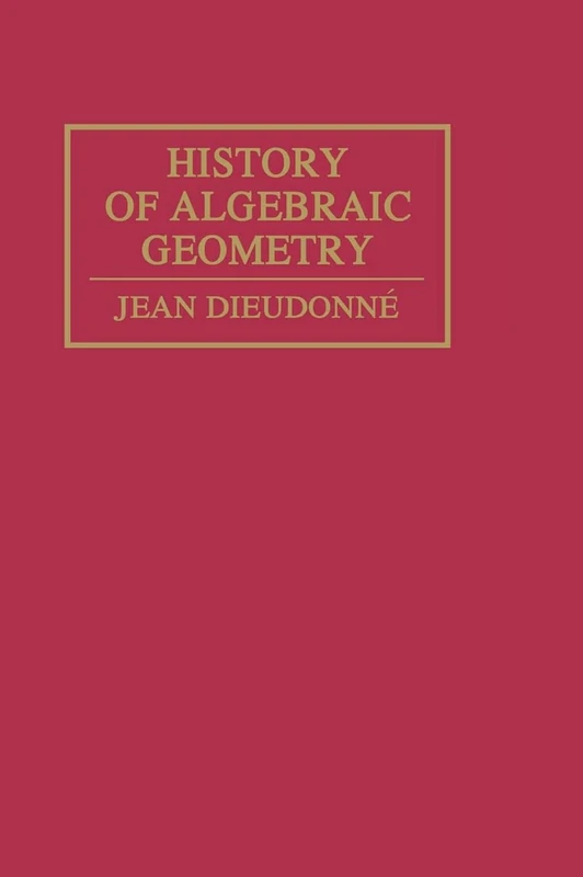 History Algebraic Geometry: An Outline of the History and Development of Algebraic Geometry (Wadsworth Mathematics)