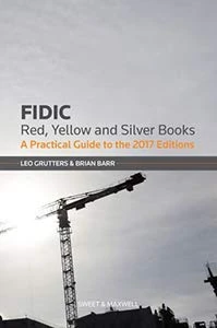 FIDIC Red, Yellow and Silver Book: A Practical Guide: A Practical Guide to the 2017 Editions