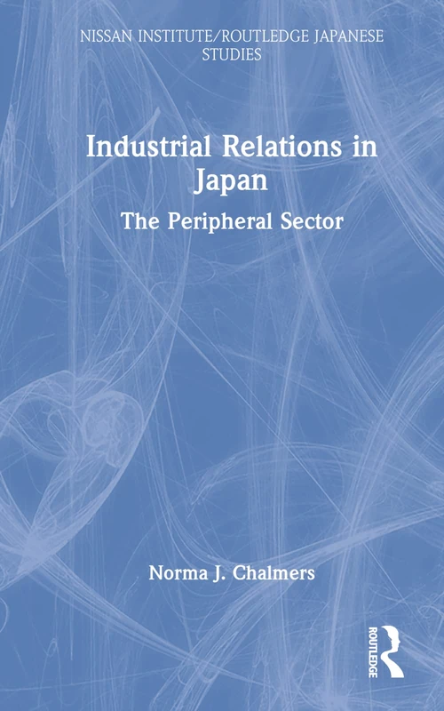Industrial Relations in Japan: The Peripheral Sector (Nissan Institute/Routledge Japanese Studies)