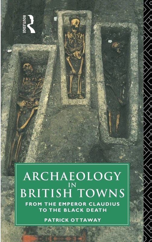 Archaeology in British Towns: From the Emperor Claudius to the Black Death