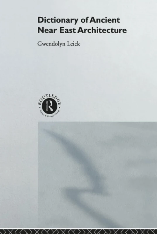 A Dictionary of Ancient Near Eastern Architecture